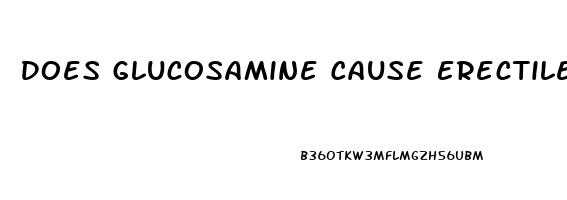 Does Glucosamine Cause Erectile Dysfunction