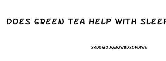 Does Green Tea Help With Sleeping