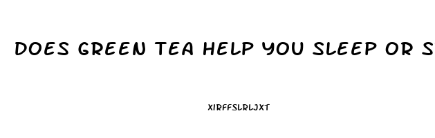 Does Green Tea Help You Sleep Or Stay Awake