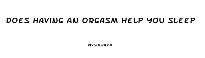 Does Having An Orgasm Help You Sleep