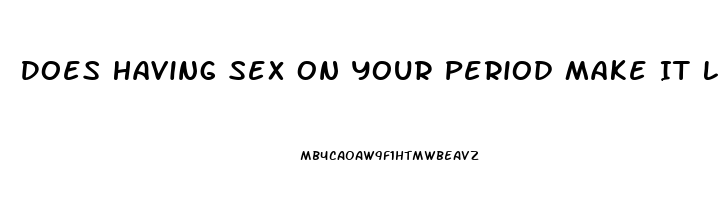 Does Having Sex On Your Period Make It Last Longer