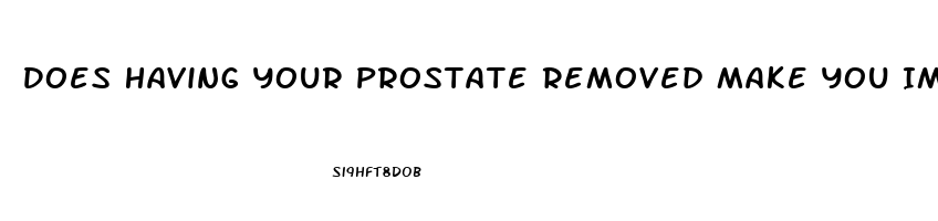 Does Having Your Prostate Removed Make You Impotent