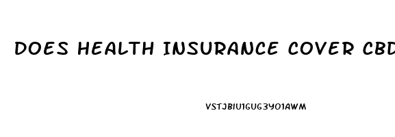 Does Health Insurance Cover Cbd Oil