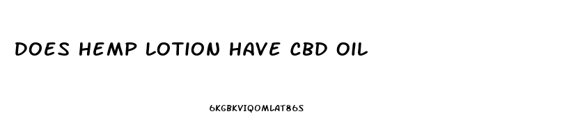 Does Hemp Lotion Have Cbd Oil