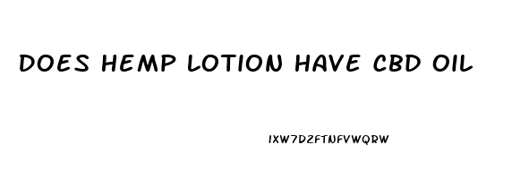 Does Hemp Lotion Have Cbd Oil