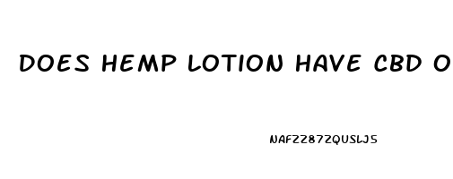 Does Hemp Lotion Have Cbd Oil