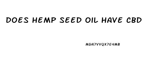 Does Hemp Seed Oil Have Cbd