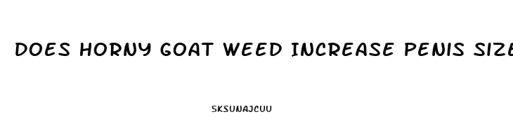 Does Horny Goat Weed Increase Penis Size