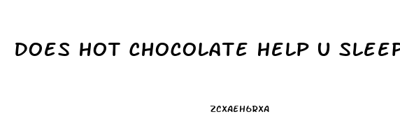 Does Hot Chocolate Help U Sleep