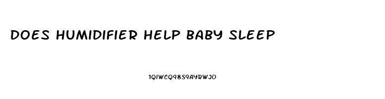 Does Humidifier Help Baby Sleep