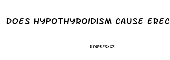Does Hypothyroidism Cause Erectile Dysfunction