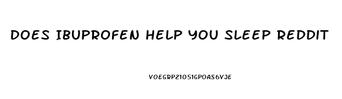 Does Ibuprofen Help You Sleep Reddit