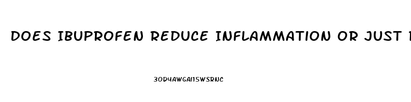 Does Ibuprofen Reduce Inflammation Or Just Relieve Pain