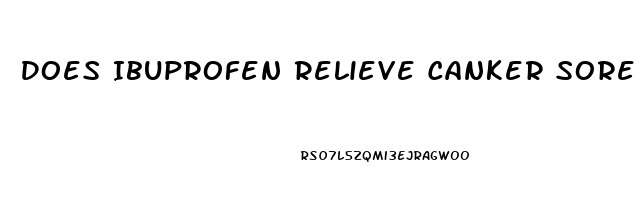 Does Ibuprofen Relieve Canker Sore Pain