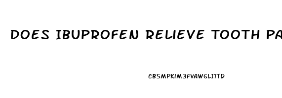 Does Ibuprofen Relieve Tooth Pain