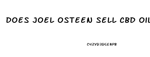 Does Joel Osteen Sell Cbd Oil