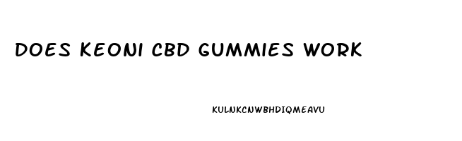 Does Keoni Cbd Gummies Work