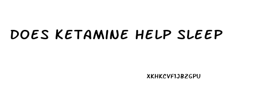 Does Ketamine Help Sleep