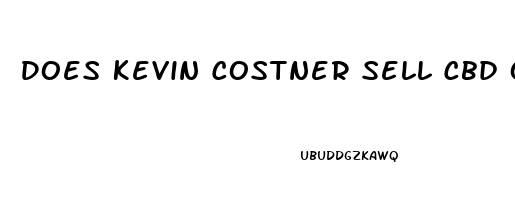 Does Kevin Costner Sell Cbd Oil