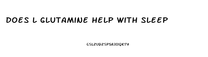 Does L Glutamine Help With Sleep