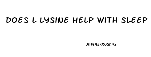 Does L Lysine Help With Sleep