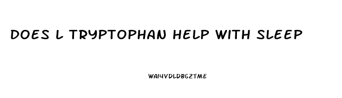 Does L Tryptophan Help With Sleep