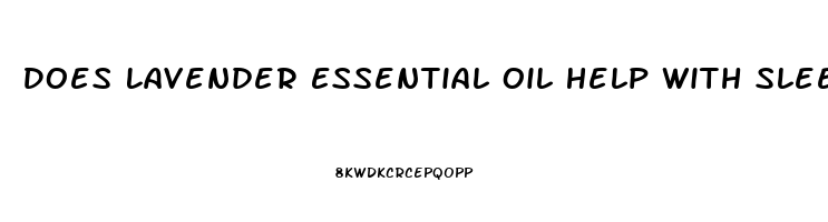 Does Lavender Essential Oil Help With Sleep