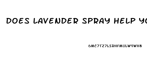 Does Lavender Spray Help You Sleep