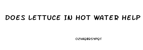 Does Lettuce In Hot Water Help You Sleep