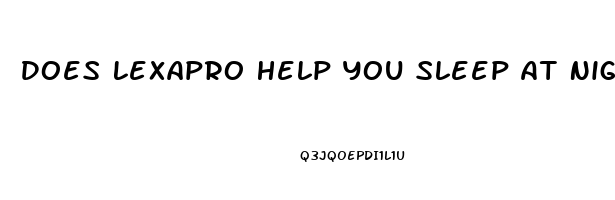 Does Lexapro Help You Sleep At Night