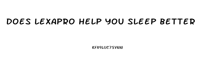 Does Lexapro Help You Sleep Better