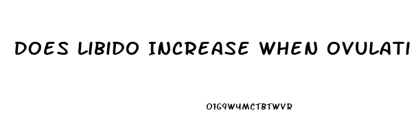 Does Libido Increase When Ovulating