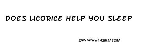 Does Licorice Help You Sleep