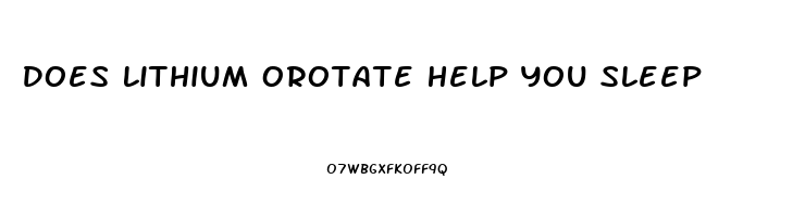 Does Lithium Orotate Help You Sleep