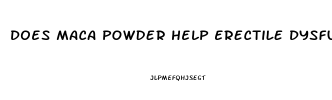 Does Maca Powder Help Erectile Dysfunction