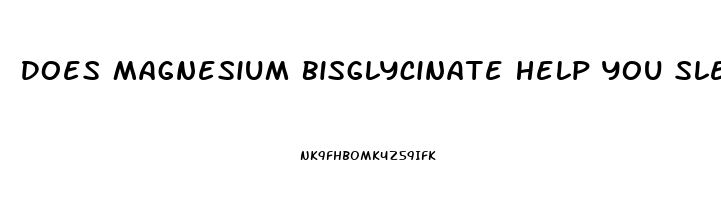 Does Magnesium Bisglycinate Help You Sleep