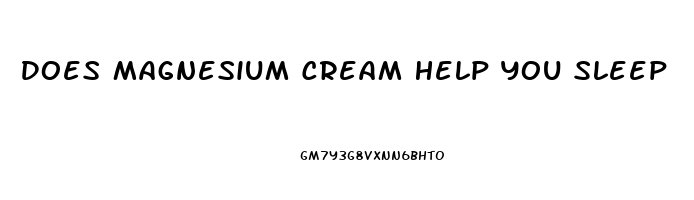 Does Magnesium Cream Help You Sleep