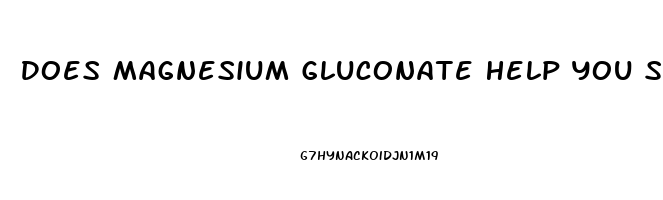 Does Magnesium Gluconate Help You Sleep