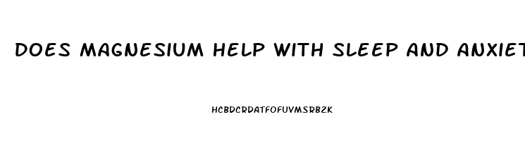 Does Magnesium Help With Sleep And Anxiety