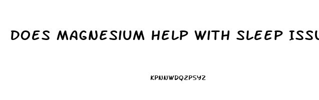 Does Magnesium Help With Sleep Issues