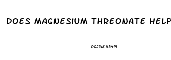 Does Magnesium Threonate Help With Sleep