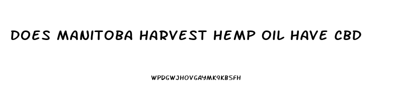 Does Manitoba Harvest Hemp Oil Have Cbd