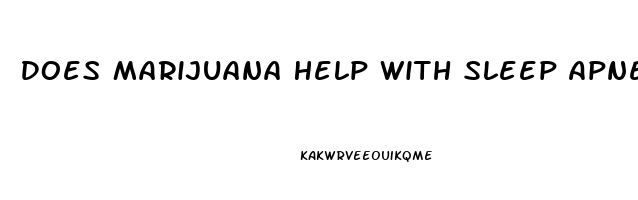 Does Marijuana Help With Sleep Apnea