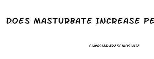 Does Masturbate Increase Penis Size