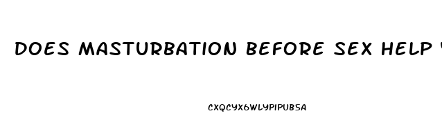 Does Masturbation Before Sex Help You Last Longer