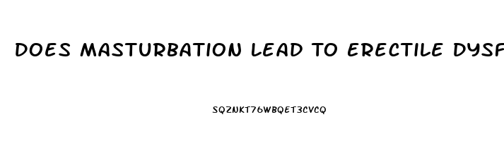 Does Masturbation Lead To Erectile Dysfunction