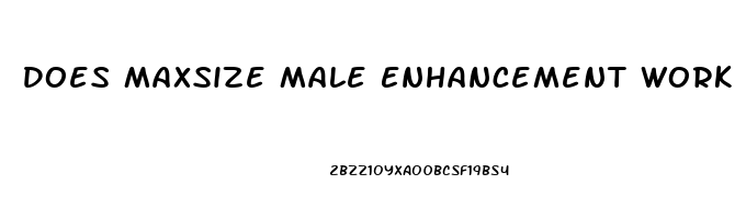 Does Maxsize Male Enhancement Work