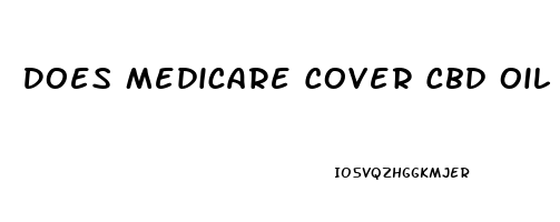 Does Medicare Cover Cbd Oil