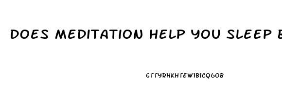 Does Meditation Help You Sleep Better