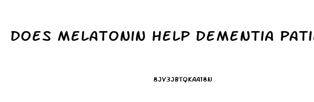 Does Melatonin Help Dementia Patients Sleep